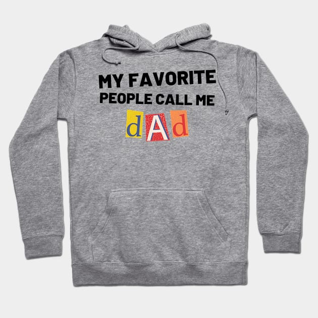 My Favorite People Call Me Dad. Funny Dad Design for Fathers Day Hoodie by That Cheeky Tee